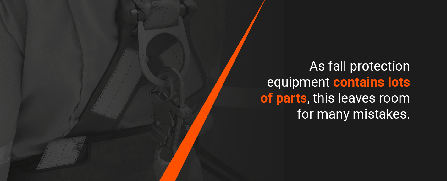 as fall protection equipment contains lots of parts, this leaves room for many mistakes