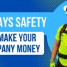 3 Ways Safety Can Make Your Company Money